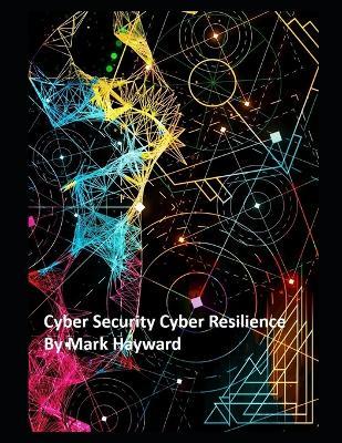 Cyber Security Cyber Resilience - Mark Hayward - cover