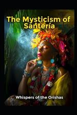 The Mysticism of Santeria: Whispers of the Orishas