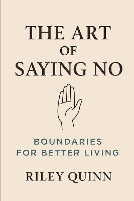 The Art of Saying No: Boundaries For Better Living - Riley Quinn - cover