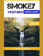 Smokey Mountains Hiking Guide 2025: Navigate the Most Stunning wonder and Experience Nature Like Never Before