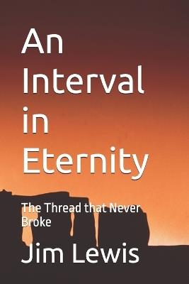 An Interval in Eternity: The Thread that Never Broke - Jim Lewis - cover