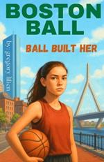 Boston Ball: Ball Built Her
