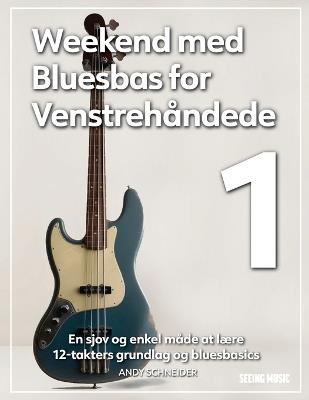 Weekend med Bluesbas for Venstrehåndede 1: En sjov og enkel måde at lære 12-takters grundlag og bluesbasics - Andy Schneider - cover