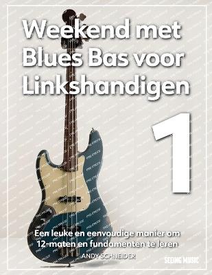 Weekend met Blues Bas voor Linkshandigen 1: Een leuke en eenvoudige manier om 12-maten en fundamenten te leren - Andy Schneider - cover