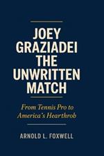 Joey Graziadei: The Unwritten Match: From Tennis Pro to America's Heartthrob