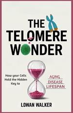 The Telomere Wonder: How Your Cells Hold the Hidden Key to Aging, Disease, and Lifespan