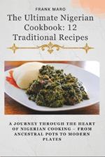 Flavors of Nigeria: 12 Authentic Recipes from Igbo, Yoruba, and Hausa Kitchens: A Journey Through the Heart of Nigerian Cooking - From Ancestral Pots to Modern Plates