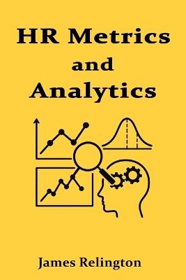 HR Metrics and Analytics: Data-Driven Decision Making in Human Resources - James Relington - cover