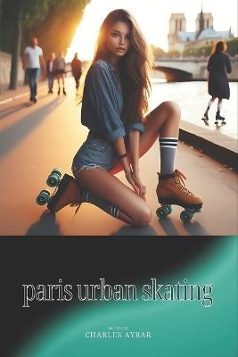 Paris Urban Skating - Charles Aybar - cover