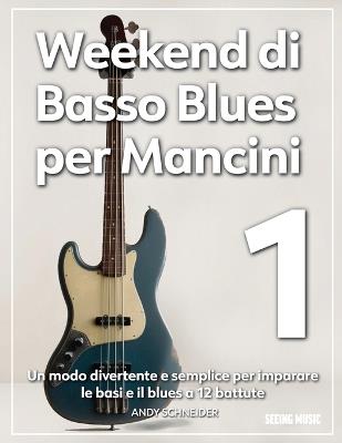 Weekend di Basso Blues per Mancini 1: Un modo divertente e semplice per imparare le basi e il blues a 12 battute - Andy Schneider - cover