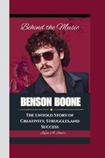 Benson Boone: Behind the Music-The Untold Story of Creativity, Struggles and Success.