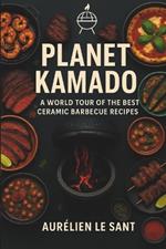 Planet Kamado: 50 irresistible recipes from around the world tailored for your kamado grill - plus expert techniques, sauces, rubs & mouthwatering pairings.