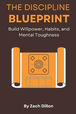 The Discipline Blueprint - Zachary Dillon - cover