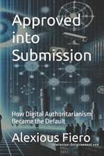 Approved into Submission: How Digital Authoritarianism Became the Default