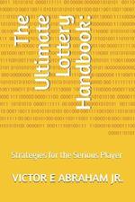 The Ultimate Lottery Handbook: Strategies for the Serious Player