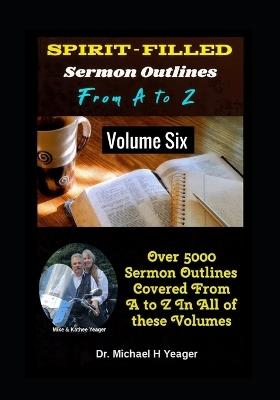 SPIRIT FILLED Sermon Outlines From A to Z: Volume 6 - Michael H Yeager - cover