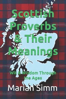 Scottish Proverbs & Their Meanings: Wit & Wisdom Through the Ages - Marian Simm - cover