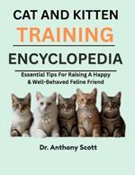 Cat and Kitten Training Encyclopedia: Essential Tips For Raising A Happy & Well-Behaved Feline Friend