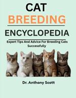 Cat Breeding Encyclopedia: Expert Tips And Advice For Breeding Cats Successfully
