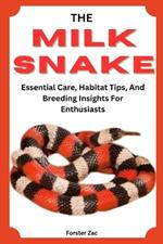 The Milk Snake Handbook: Essential Care, Habitat Tips, And Breeding Insights For Enthusiasts