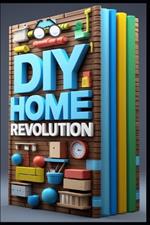 DIY Home Revolution: Modern Solutions Made Simple, Smart Home Essentials, Complete DIY Handbook, Ultimate Home Solutions, Transform Your Home, From Basics to Smart, Complete DIY Guide, DIY Mastery