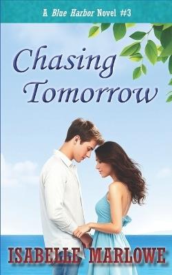 Chasing Tomorrow (A Blue Harbor Novel) - Isabelle Marlowe - cover