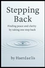 Stepping back: Finding peace and clarity by taking one step back