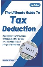 The Ultimate Guide to Tax Deduction: Maximize Your Savings: Unleashing the Power of Tax Deductions for Your Businesses and self employed individuals