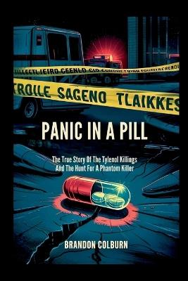 Panic In A Pill: The True Story Of The Tylenol Killings And The Hunt For A Phantom Killer - Brandon Colburn - cover