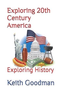 Exploring 20th Century America: Exploring History - Keith Goodman - cover