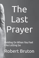 The Last Prayer: Holding On When You Feel Like Letting Go
