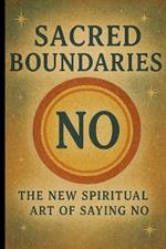 Sacred Boundaries: The New Spiritual Art of Saying No