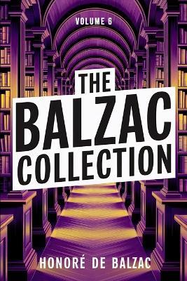 The Balzac Collection - Volume 6: A New Translation - Honoré de Balzac - cover