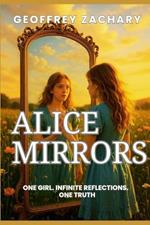 Alice Mirrors: One Girl. Infinite Reflections. One Truth