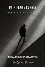 Twin Flame Runner Perspective: The Alchemy Of Separation