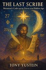 The Last Scribe: Metatron's Code and the Dawn of the Hidden Age