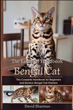 The Essential Handbook for Bengal Cat: The Complete Handbook For Beginners And Seniors Bengal cat owners