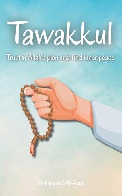 Tawakkul: Trust in Allah's plan and find inner peace - Mohammed Al-Amin - cover