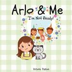 Arlo & Me: I'm Not Ready!