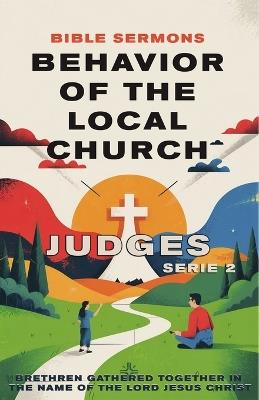 Behavior of the Local Church: Judges: Brethren Gathered Together in the Name of the Lord Jesus Christ - Doris McBride Guillermo - cover