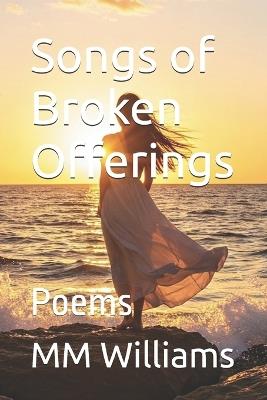 Songs of Broken Offerings: Poems - MM Williams - cover