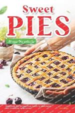 Sweet Pies from Scratch: Homemade Pie Recipes from Fruity to Chocolatey and Everything in Between
