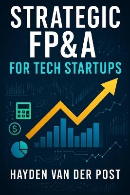 Strategic FP&A for Tech Startups: Discover the magic of beekeeping-right in your own backyard - Johann Strauss,Hayden Van Der Post - cover