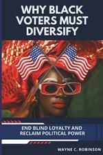 Why Black Voters Must Diversify: End Blind Loyalty and Reclaim Political Power
