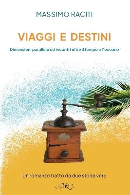 Viaggi e Destini: Storie parallele ed incontri al di là del tempo e dell'oceano - Massimo Raciti - cover
