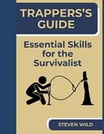 Trapper's Guide: Essential Skills for the Survivalist
