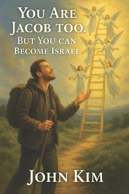 You are Jacob too. But you can become Israel - John Kim - cover