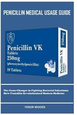 Penicillin Medical Usage Guide: The Game-Changer in Fighting Bacterial Infections: How Penicillin Revolutionized Modern Medicine