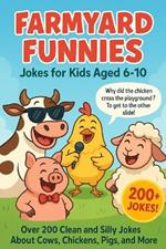 Farmyard Funnies: Funny Farm Animal Jokes for Kids Ages 6-10 - 200+ Laugh-Out-Loud Jokes for Road Trips, Parties, and Bedtime Fun!