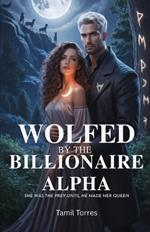 Wolfed by the Billionaire Alpha: She was the prey-until he made her Queen